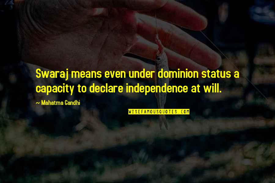 Slumber Party Massacre Quotes By Mahatma Gandhi: Swaraj means even under dominion status a capacity Slumber Party Massacre Quotes By Mahatma Gandhi: Swaraj means even under dominion status a capacity