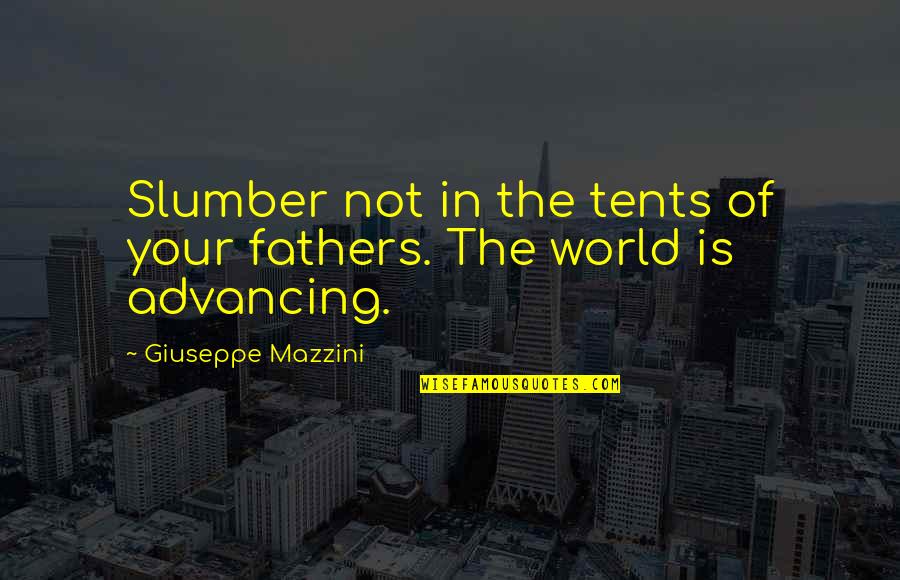 Slumber'd Quotes By Giuseppe Mazzini: Slumber not in the tents of your fathers.