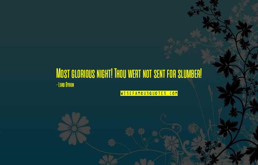 Slumber'd Quotes By Lord Byron: Most glorious night! Thou wert not sent for