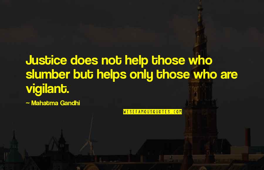 Slumber'd Quotes By Mahatma Gandhi: Justice does not help those who slumber but