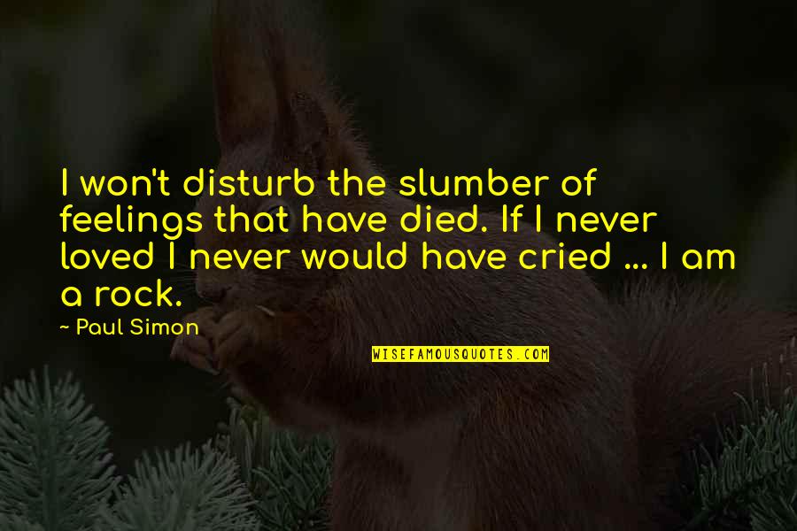 Slumber'd Quotes By Paul Simon: I won't disturb the slumber of feelings that