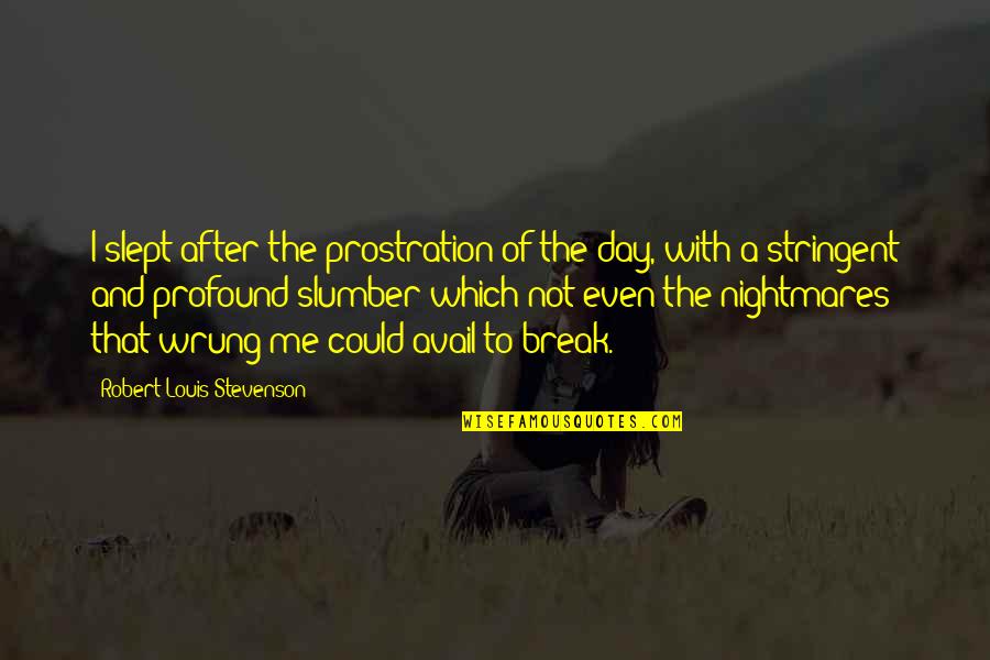 Slumber'd Quotes By Robert Louis Stevenson: I slept after the prostration of the day,