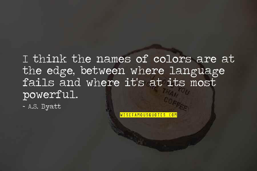 Slumbered Quotes By A.S. Byatt: I think the names of colors are at