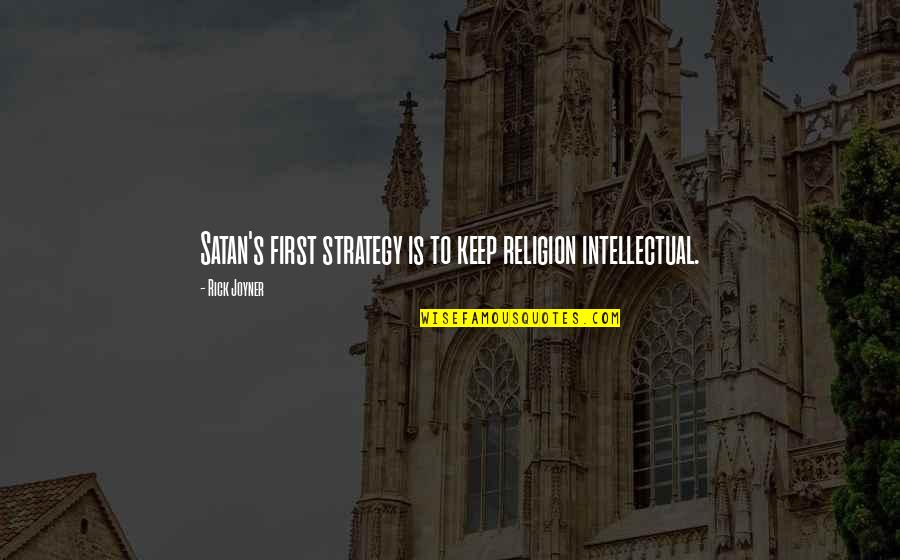 Slumberest Mru5pqs S000 12a00 Quotes By Rick Joyner: Satan's first strategy is to keep religion intellectual. Slumberest Mru5pqs S000 12a00 Quotes By Rick Joyner: Satan's first strategy is to keep religion intellectual.