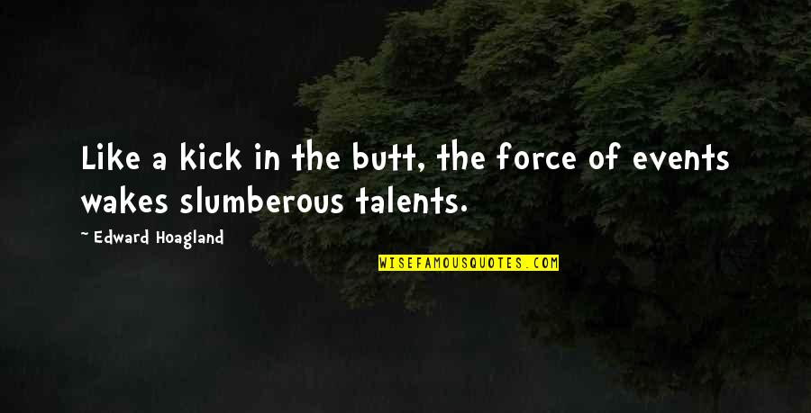 Slumberous Quotes By Edward Hoagland: Like a kick in the butt, the force
