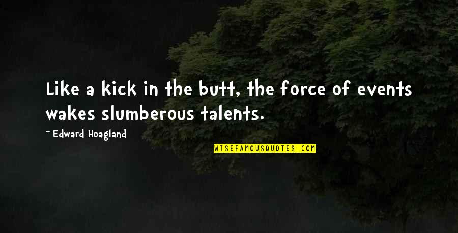 Slumberous Quotes By Edward Hoagland: Like a kick in the butt, the force Slumberous Quotes By Edward Hoagland: Like a kick in the butt, the force