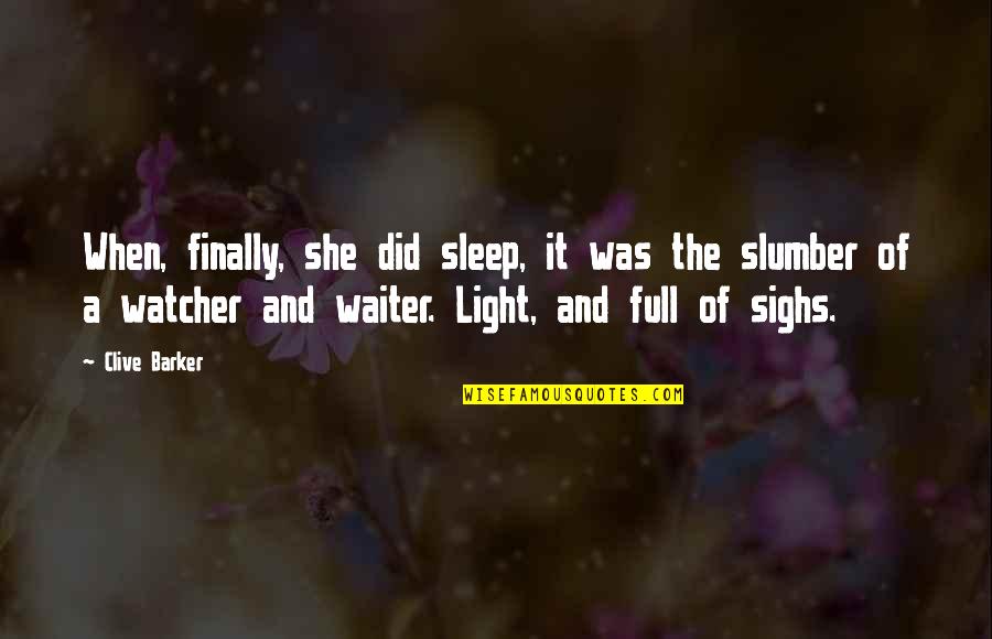Slumber's Quotes By Clive Barker: When, finally, she did sleep, it was the