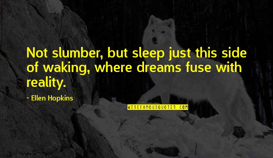 Slumber's Quotes By Ellen Hopkins: Not slumber, but sleep just this side of