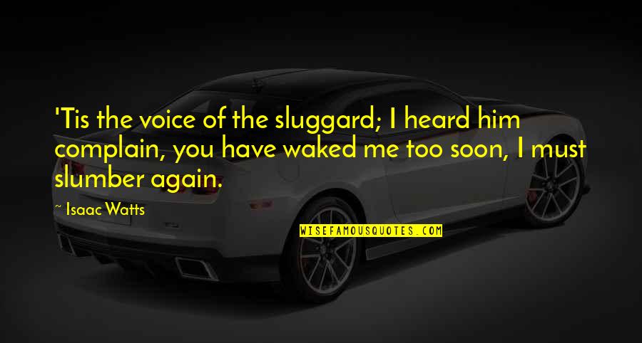 Slumber's Quotes By Isaac Watts: 'Tis the voice of the sluggard; I heard