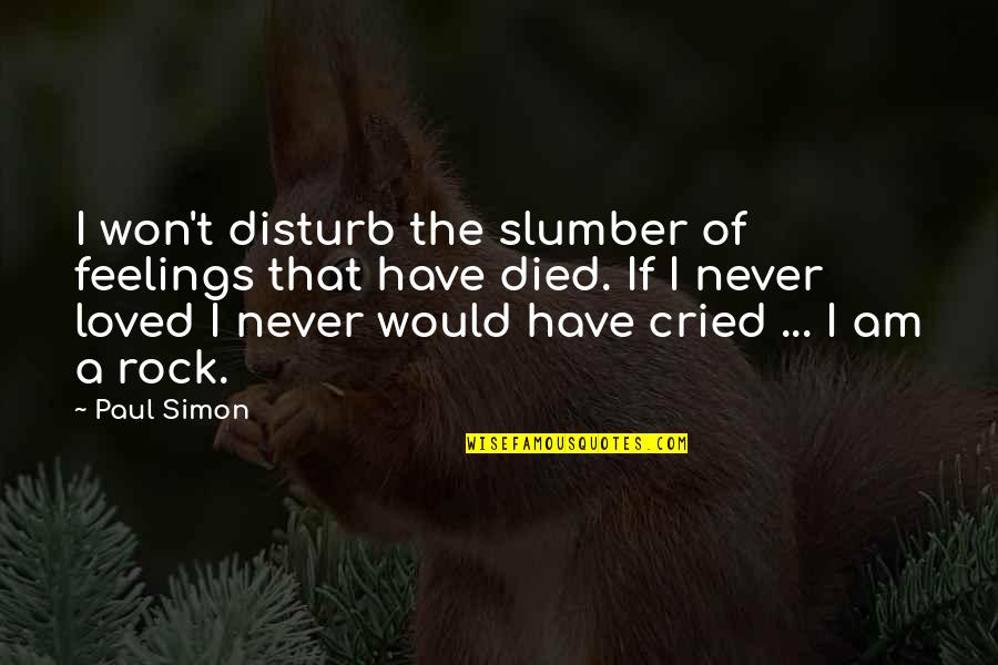 Slumber's Quotes By Paul Simon: I won't disturb the slumber of feelings that