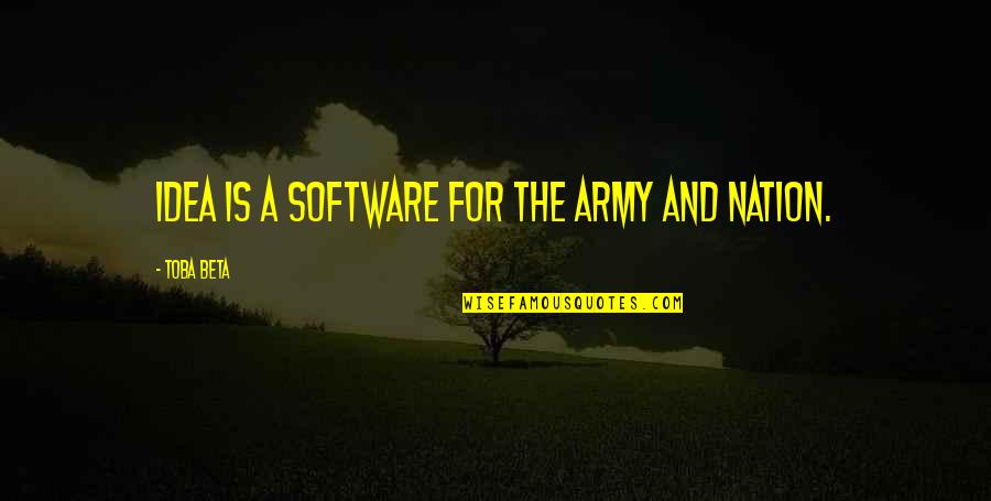 Slumb'ring Quotes By Toba Beta: Idea is a software for the army and