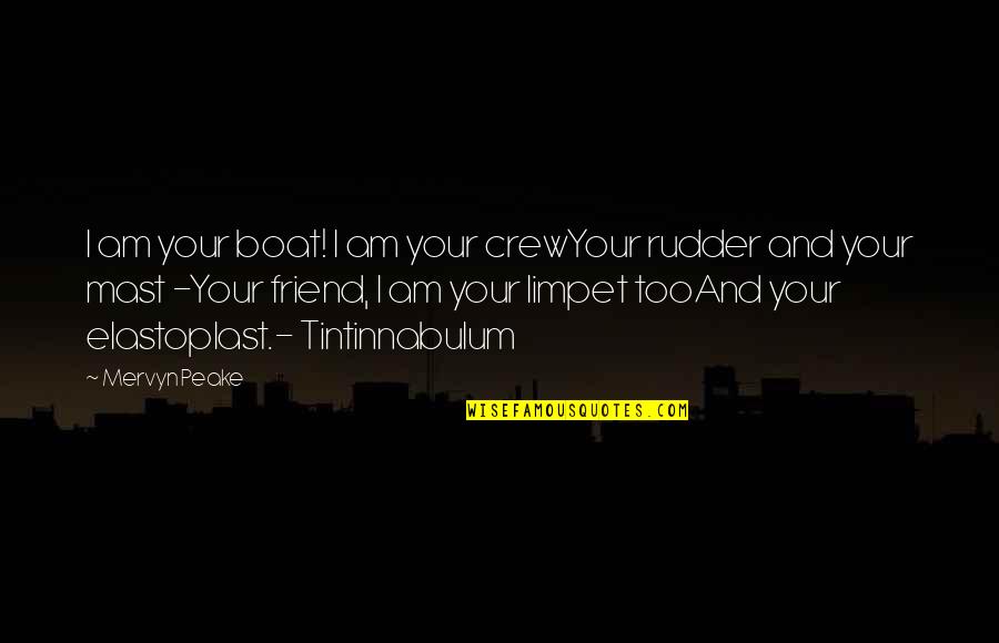 Slumdog Millionaire Inspirational Quotes By Mervyn Peake: I am your boat! I am your crewYour