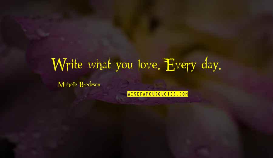 Slumdog Millionaire Inspirational Quotes By Michelle Bredeson: Write what you love. Every day.