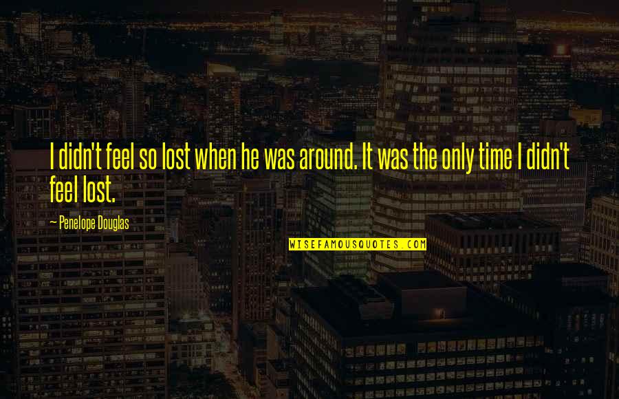 Slumdog Millionaire Police Inspector Quotes By Penelope Douglas: I didn't feel so lost when he was