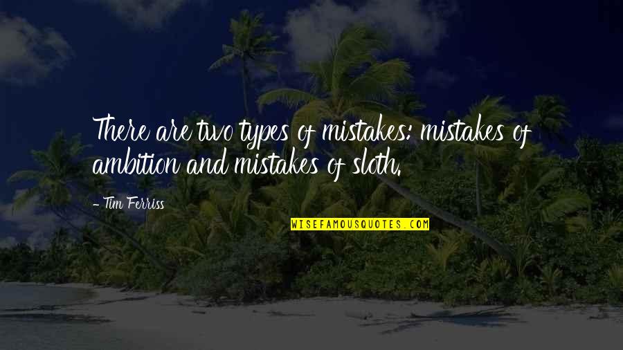 Slumlords Of Sheboygan Quotes By Tim Ferriss: There are two types of mistakes: mistakes of