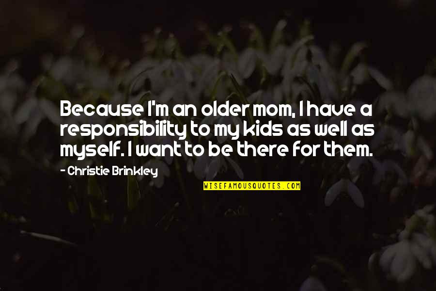 Slumlords Quotes By Christie Brinkley: Because I'm an older mom, I have a