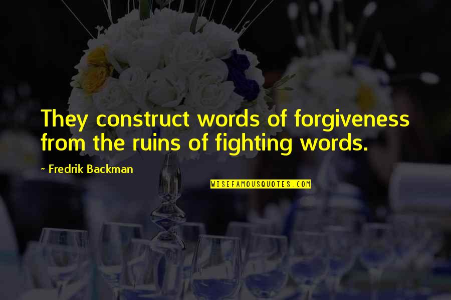 Slumlords Quotes By Fredrik Backman: They construct words of forgiveness from the ruins