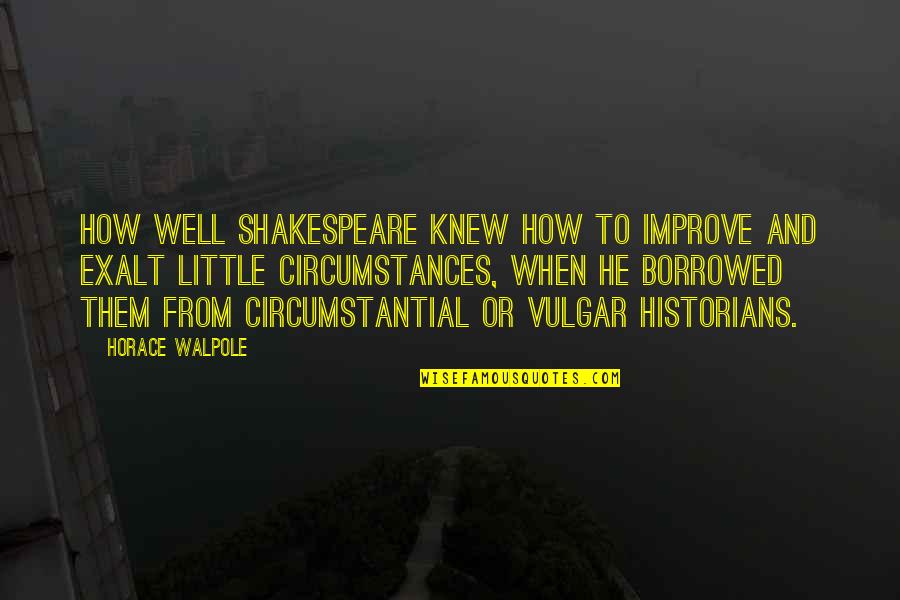 Slumlords Rocket Quotes By Horace Walpole: How well Shakespeare knew how to improve and Slumlords Rocket Quotes By Horace Walpole: How well Shakespeare knew how to improve and