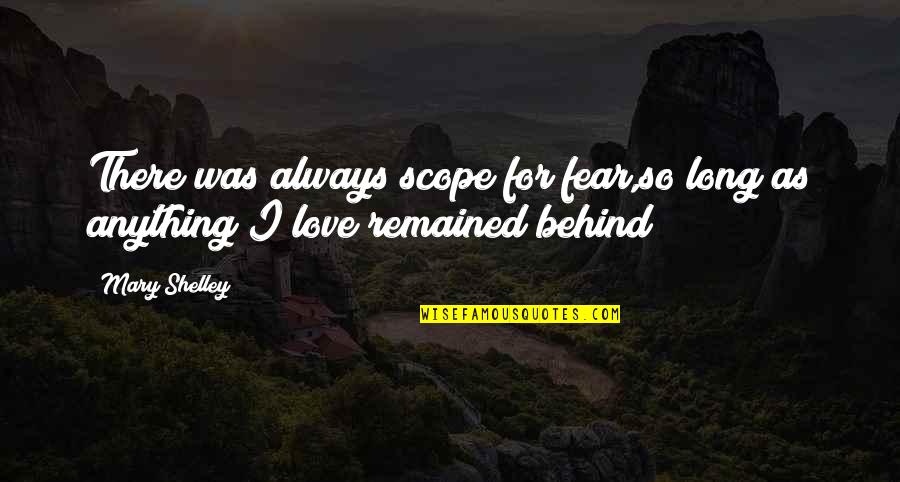Slumlords Rocket Quotes By Mary Shelley: There was always scope for fear,so long as