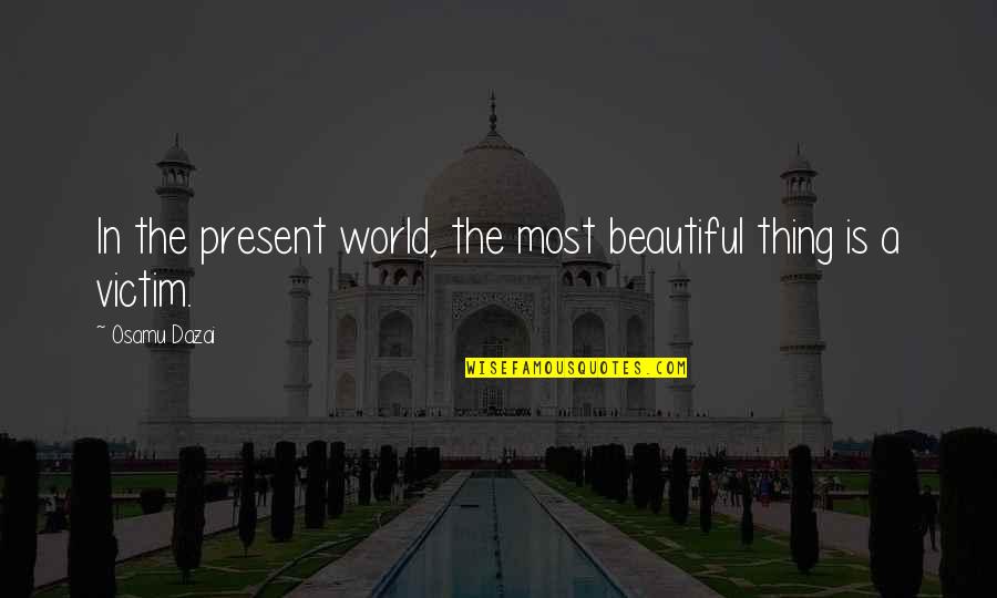 Slumming British Slang Quotes By Osamu Dazai: In the present world, the most beautiful thing