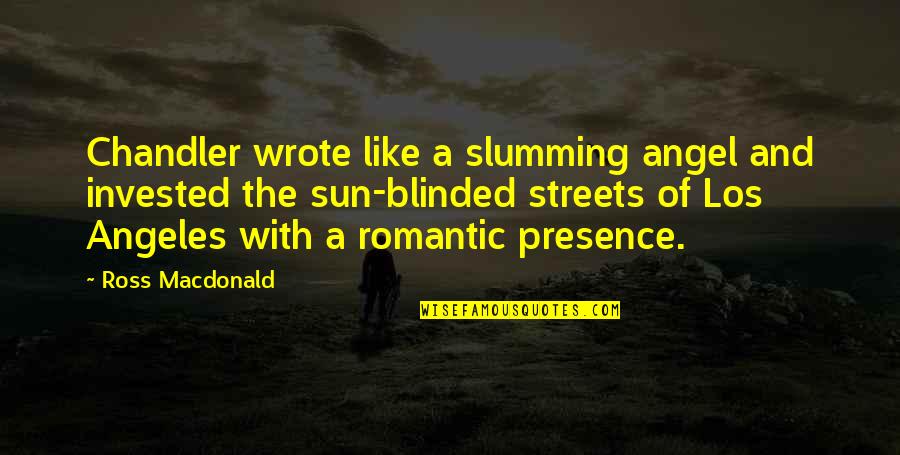 Slumming Quotes By Ross Macdonald: Chandler wrote like a slumming angel and invested