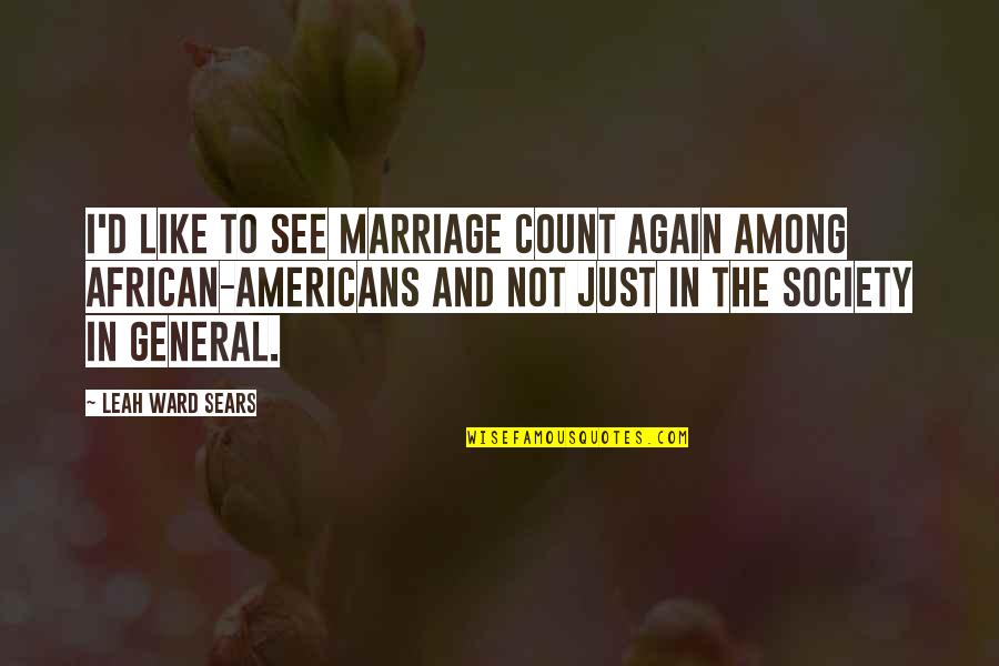 Slummy Define Quotes By Leah Ward Sears: I'd like to see marriage count again among
