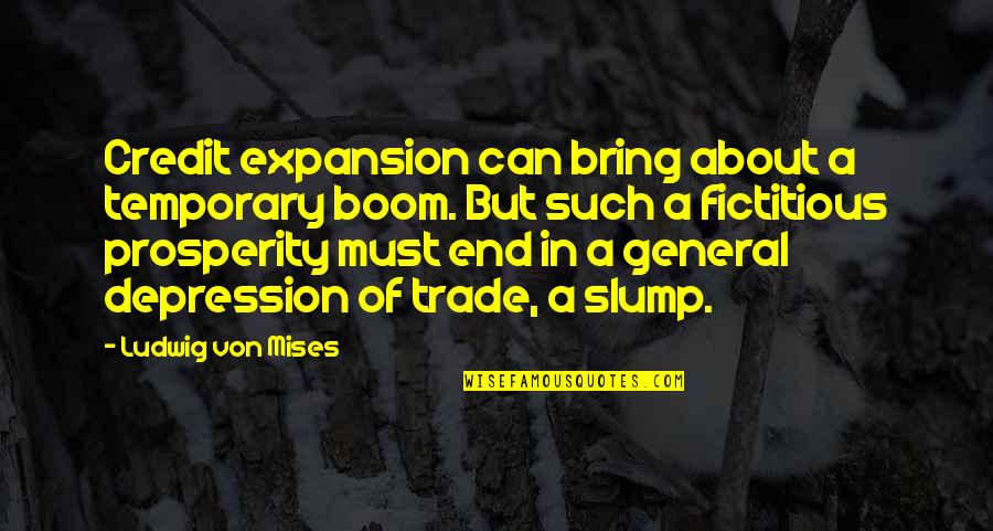 Slump Quotes By Ludwig Von Mises: Credit expansion can bring about a temporary boom.