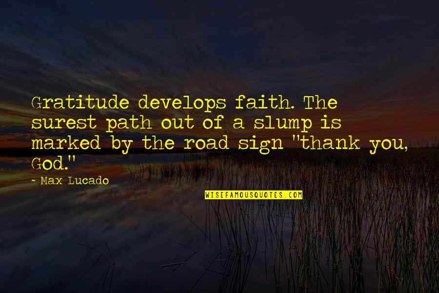 Slump Quotes By Max Lucado: Gratitude develops faith. The surest path out of Slump Quotes By Max Lucado: Gratitude develops faith. The surest path out of