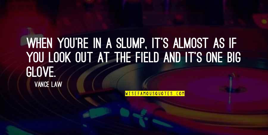 Slump Quotes By Vance Law: When you're in a slump, it's almost as Slump Quotes By Vance Law: When you're in a slump, it's almost as