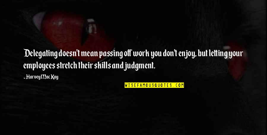 Slums Pdf Quotes By Harvey MacKay: Delegating doesn't mean passing off work you don't Slums Pdf Quotes By Harvey MacKay: Delegating doesn't mean passing off work you don't