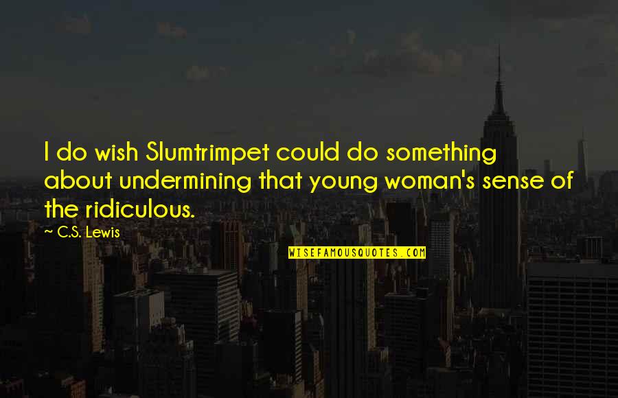 Slumtrimpet Quotes By C.S. Lewis: I do wish Slumtrimpet could do something about