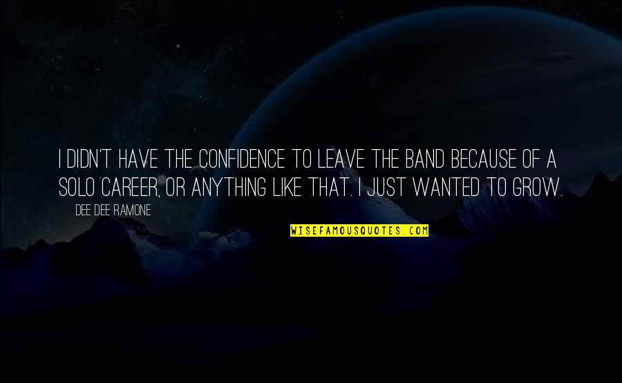 Slumtrimpet Quotes By Dee Dee Ramone: I didn't have the confidence to leave the