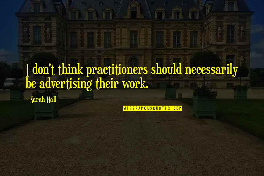 Slumtrimpet Quotes By Sarah Hall: I don't think practitioners should necessarily be advertising