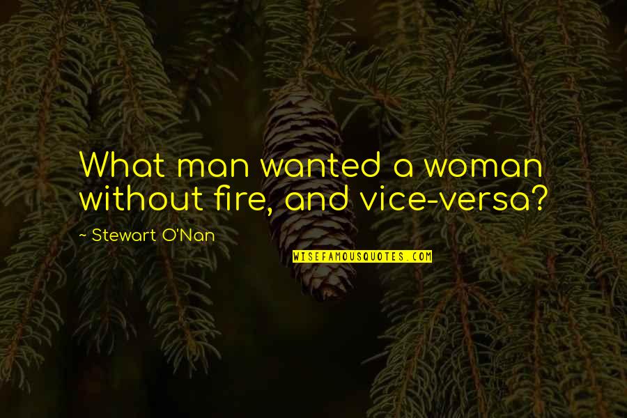 Slumtrimpet Quotes By Stewart O'Nan: What man wanted a woman without fire, and