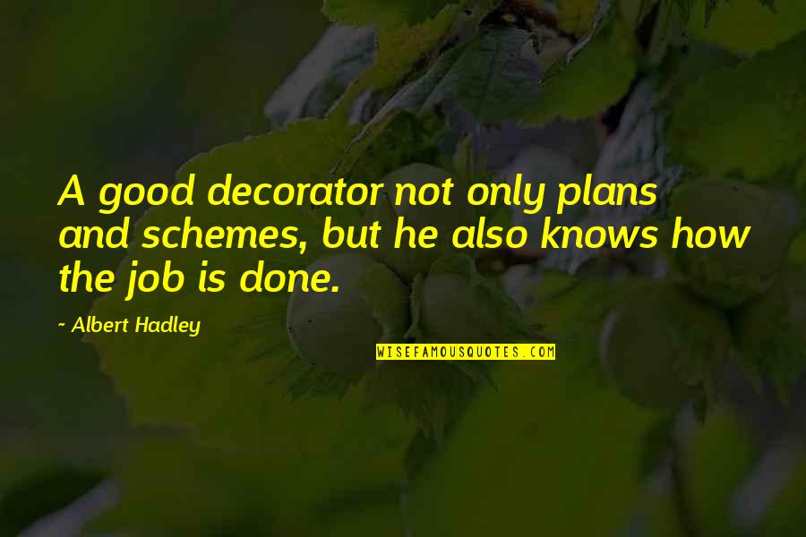 Slung Quotes By Albert Hadley: A good decorator not only plans and schemes,