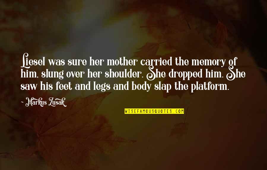 Slung Quotes By Markus Zusak: Liesel was sure her mother carried the memory Slung Quotes By Markus Zusak: Liesel was sure her mother carried the memory