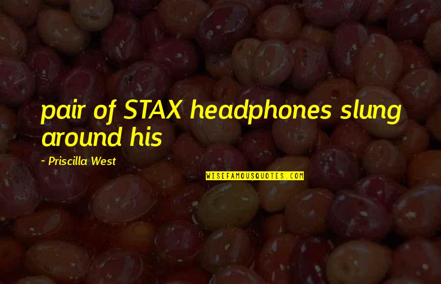 Slung Quotes By Priscilla West: pair of STAX headphones slung around his Slung Quotes By Priscilla West: pair of STAX headphones slung around his