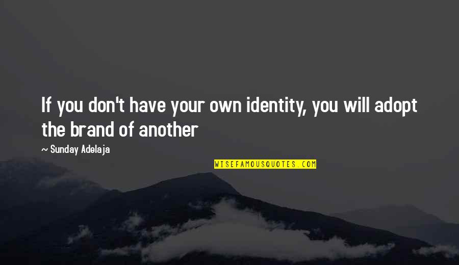 Slung Quotes By Sunday Adelaja: If you don't have your own identity, you