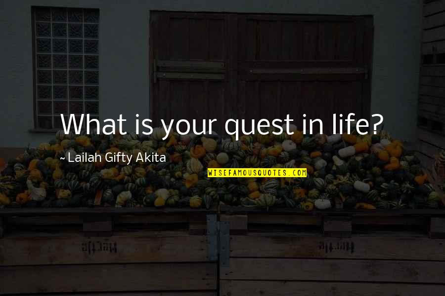 Slurped Def Quotes By Lailah Gifty Akita: What is your quest in life?