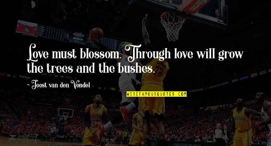 Slurped Synonyms Quotes By Joost Van Den Vondel: Love must blossom. Through love will grow the