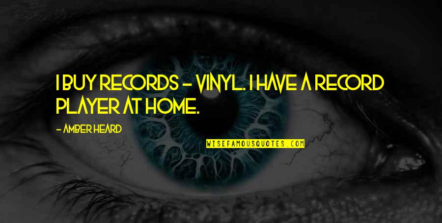 Slurring Quotes By Amber Heard: I buy records - vinyl. I have a