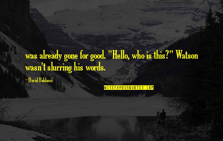 Slurring Quotes By David Baldacci: was already gone for good. "Hello, who is