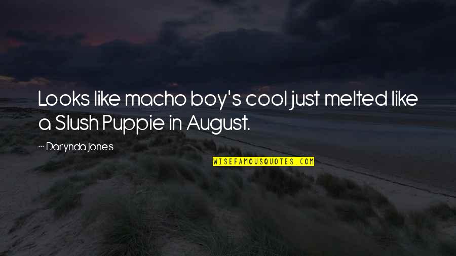 Slush Quotes By Darynda Jones: Looks like macho boy's cool just melted like
