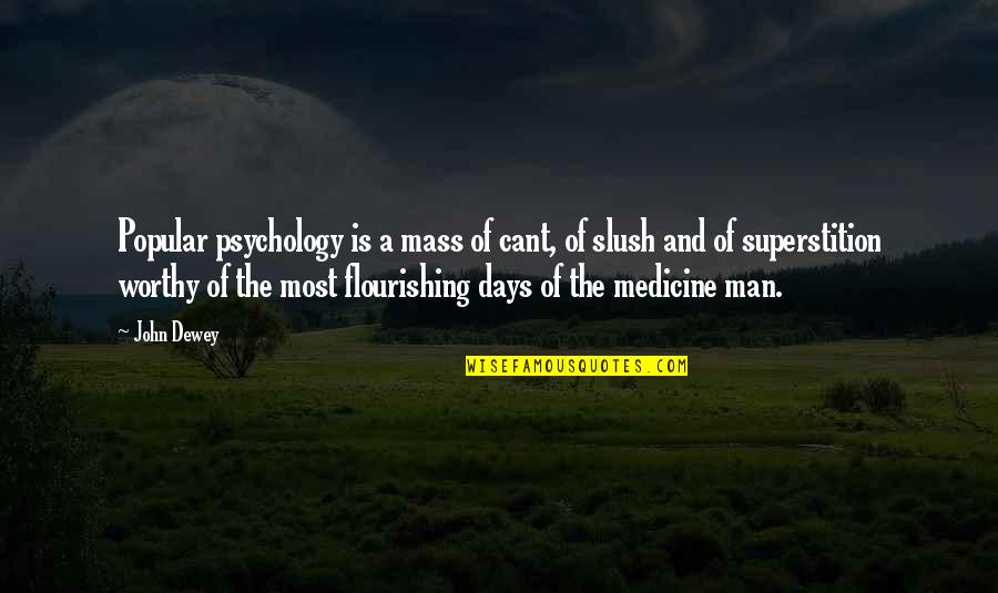 Slush Quotes By John Dewey: Popular psychology is a mass of cant, of