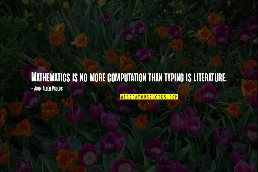 Slushies 7 11 Quotes By John Allen Paulos: Mathematics is no more computation than typing is Slushies 7 11 Quotes By John Allen Paulos: Mathematics is no more computation than typing is