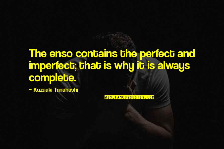 Slushies Drinks Quotes By Kazuaki Tanahashi: The enso contains the perfect and imperfect; that Slushies Drinks Quotes By Kazuaki Tanahashi: The enso contains the perfect and imperfect; that