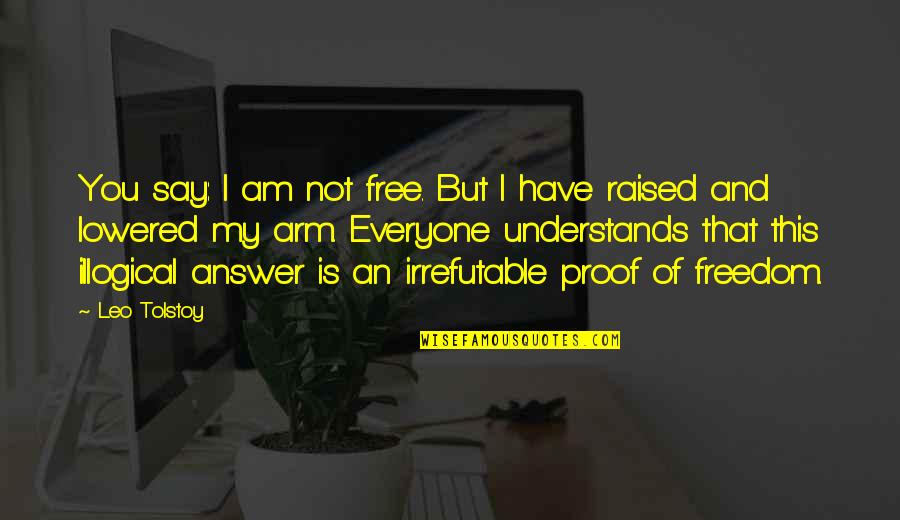Slushy Cups Quotes By Leo Tolstoy: You say: I am not free. But I