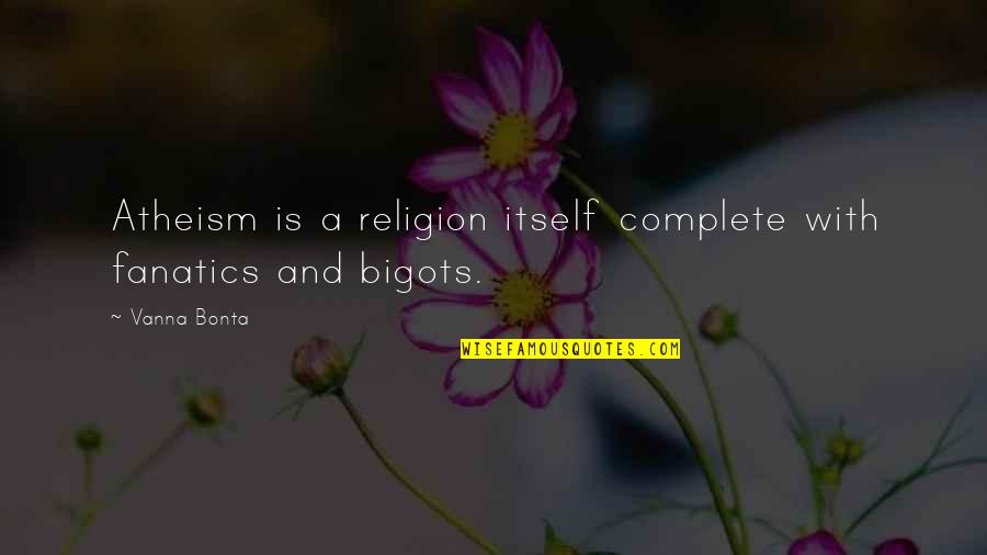 Slushy Cups Quotes By Vanna Bonta: Atheism is a religion itself complete with fanatics