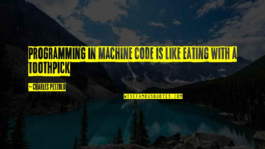 Slushy Mix Quotes By Charles Petzold: Programming in machine code is like eating with Slushy Mix Quotes By Charles Petzold: Programming in machine code is like eating with