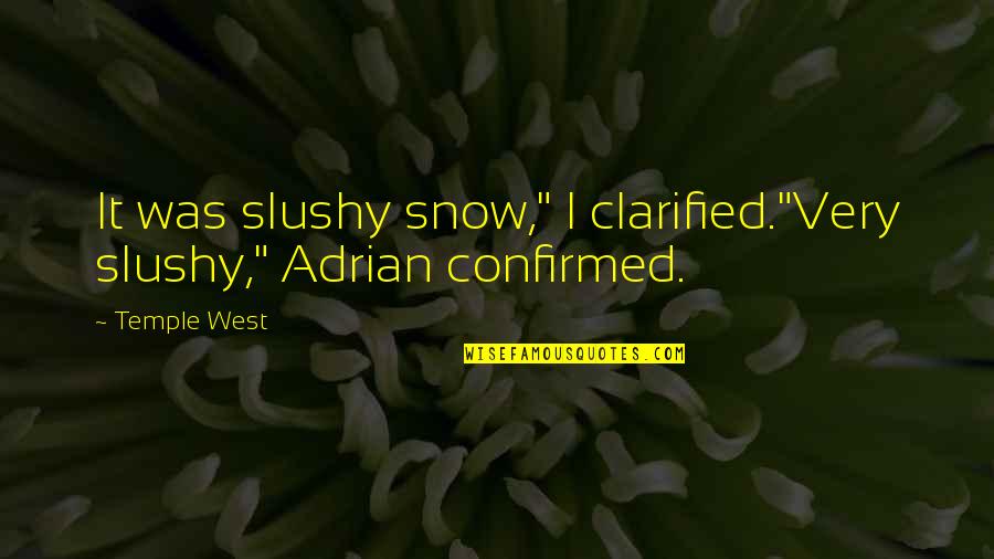 Slushy Quotes By Temple West: It was slushy snow," I clarified."Very slushy," Adrian